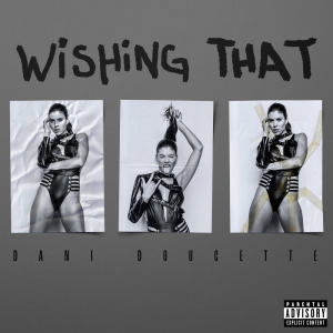 ดาวน์โหลดและฟังเพลง Wishing That (Explicit) พร้อมเนื้อเพลงจาก Dani Doucette
