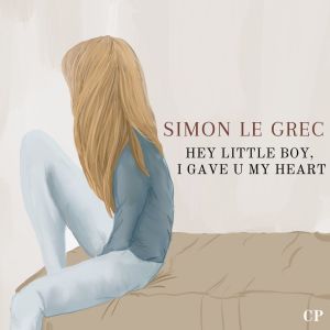 Simon Le Grec的专辑HEY LITTLE BOY, I GAVE U MY HEART