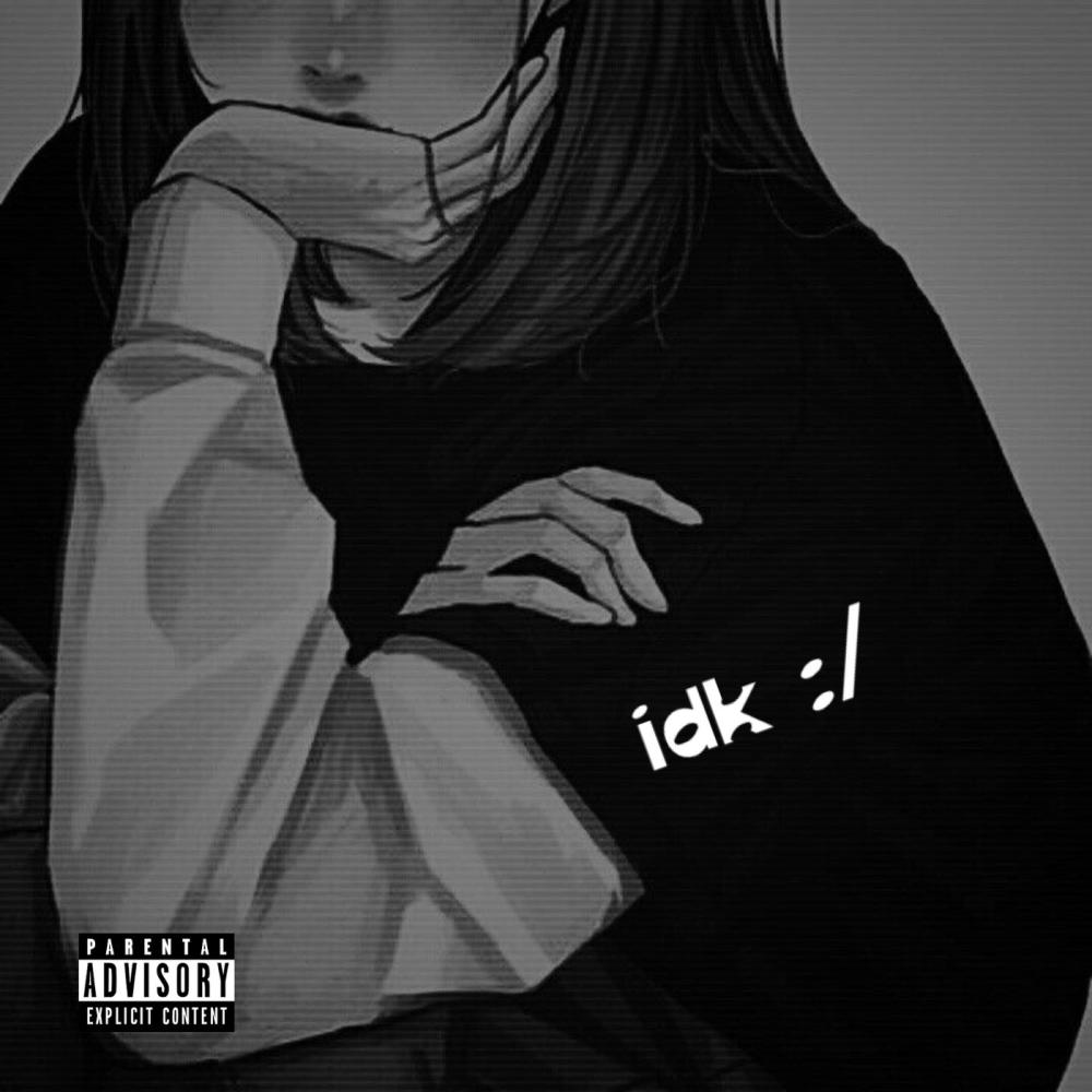 idk :/ (Explicit)