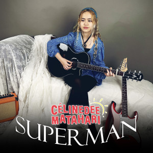 收听CélineDee Matahari的Superman歌词歌曲