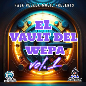 Album El Vault Del Wepa, Vol. 1 from RAZA PESADA MUSIC