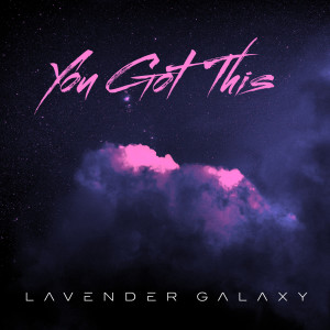 ดาวน์โหลดและฟังเพลง You Got This พร้อมเนื้อเพลงจาก Lavender Galaxy