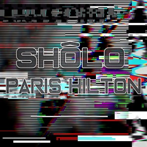 收聽Sholo的Paris Hilton (Explicit)歌詞歌曲