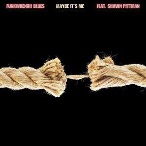 收聽Funkwrench Blues的Maybe It's Me (feat. Shawn Pittman)歌詞歌曲