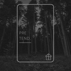 Pretend. dari aimless