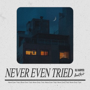 ดาวน์โหลดและฟังเพลง Never Even Tried พร้อมเนื้อเพลงจาก Oli Harper