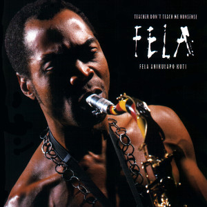 ดาวน์โหลดและฟังเพลง Teacher Don't Teach Me Nonsense (Parts 1 & 2) พร้อมเนื้อเพลงจาก Fela Kuti