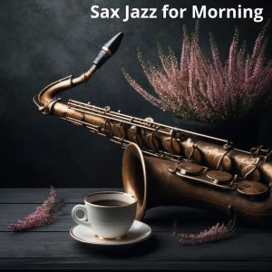 Jazz Sax Lounge Collection的專輯Sax Jazz for Morning (Coffee Mood)