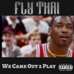 Listen to We Came out 2 Play (Explicit) song with lyrics from Fly Thai