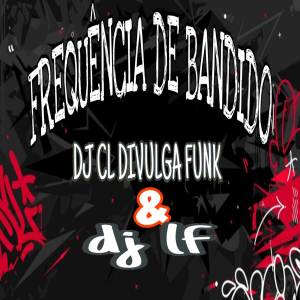 ดาวน์โหลดและฟังเพลง FREQUENCIA DE BANDIDO (Explicit) พร้อมเนื้อเพลงจาก Dj Cl Divulga