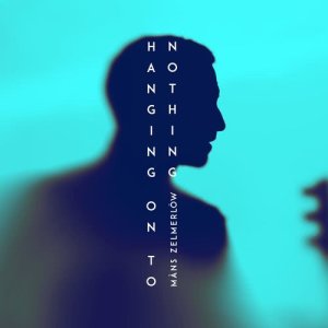 ดาวน์โหลดและฟังเพลง Hanging On To Nothing พร้อมเนื้อเพลงจาก Mans Zelmerlow