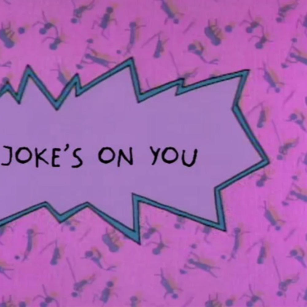 Jokes on you