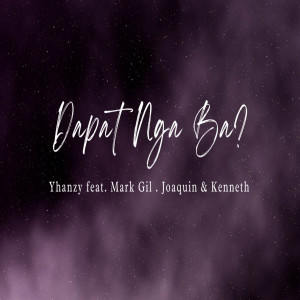 Listen to Dapat Nga Ba (Explicit) song with lyrics from Yhanzy