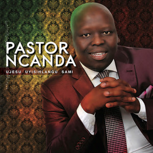 Pastor Ncanda的專輯Ujesu Uyisihlangu Sami