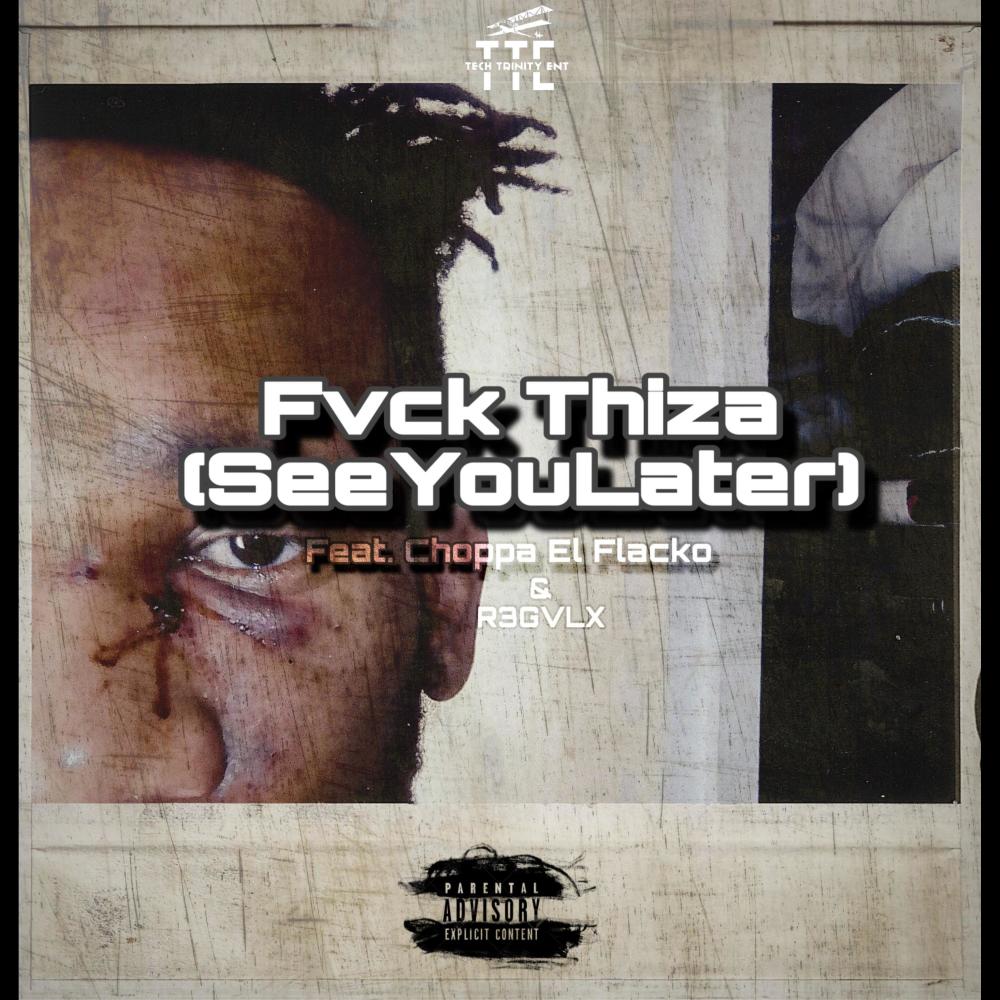Fvck Thiza (SeeYouLater) (feat. R3GVLX & Choppa El Flacko) (Explicit)