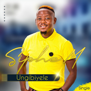 ดาวน์โหลดและฟังเพลง Ungibiyele พร้อมเนื้อเพลงจาก Siphe M