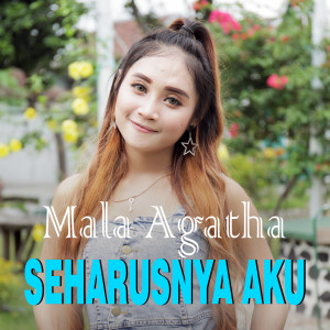 Dengarkan Seharusnya Aku lagu dari Mala Agatha dengan lirik