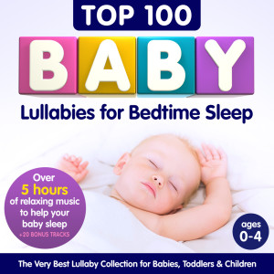 Album Top 100 Baby Lullabies for Bedtime Sleep – The Very Best Lullaby Collection for Babies, Toddlers & Children – Over 5 Hours of Relaxing Music to Help Your Baby Sleep + 20 Bonus Tracks from Sleepyheadz