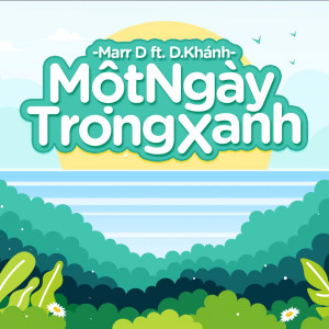 收聽Marr D的Một Ngày Trong Xanh (feat. D. Khánh)歌詞歌曲
