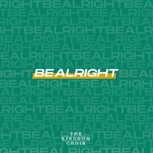 อัลบัม Be Alright ศิลปิน The Kingdom Choir