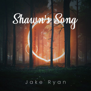 收聽Jake Ryan的Shawn's Song歌詞歌曲