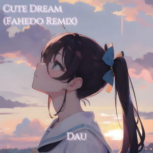 Album Cute Dream （Fahedo Remix） from Dyaphvk