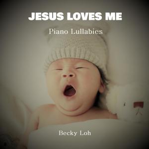 Becky Loh的專輯Jesus Loves Me (Piano Lullabies)