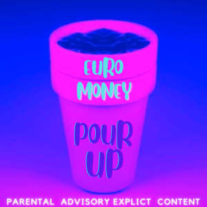 EURO MONEY的專輯Pour Up (Explicit)