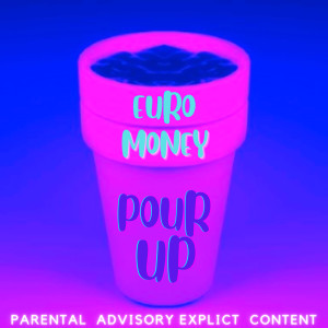 收聽EURO MONEY的Pour Up (Explicit)歌詞歌曲