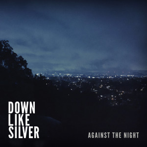 收听Down Like Silver的Against the Night歌词歌曲