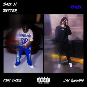 FBR Chris的專輯Back N Better (Remix) (feat. Jay Gwuapo) [Explicit]