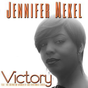 Dengarkan lagu Victory (feat. the Arlington Church of God Centennial Choir) nyanyian Jennifer Mekel dengan lirik