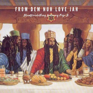 Listen to From Dem Nuh Love Jah song with lyrics from Bloodfireclothing
