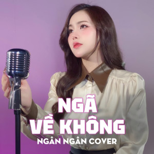 อัลบัม Ngã Về Không (Cover) ศิลปิน Ngân Ngân