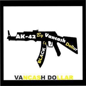 收聽Vancash dollar的Ak-42(feat. black) (Explicit)歌詞歌曲