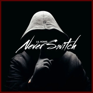 Listen to Never Switch song with lyrics from Lil Homie