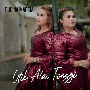 Listen to OTIK ALAI TONGGI song with lyrics from Duo Naimarata