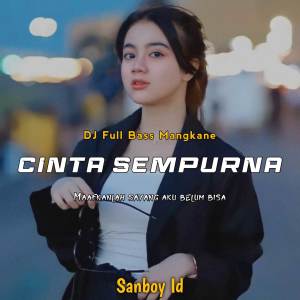 Listen to DJ CINTA SEMPURNA •MAAFKANLAH SAYANG AKU BELUM BISA FULL BASS song with lyrics from Sanboy Id