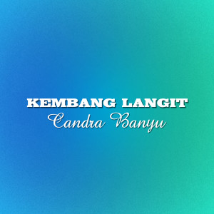 收聽Candra Banyu的Kembang Langit歌詞歌曲