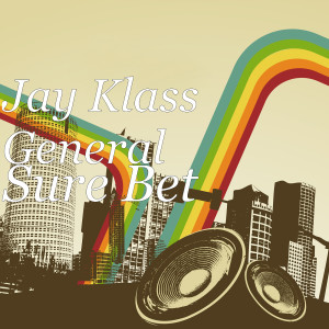 Listen to Sure Bet song with lyrics from Jay Klass General