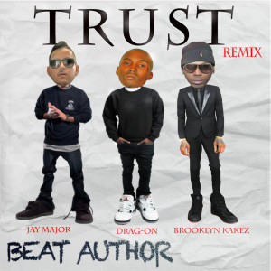 Listen to Trust (Remix) [feat. Drag-on, Jay Major & Brooklyn Kakez] (Explicit) (Remix|Explicit) song with lyrics from Beat Author