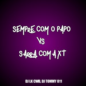 Dengarkan lagu Sempre com o Papo vs Sarra Com a Xt (Explicit) nyanyian DJ LK CWB dengan lirik
