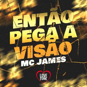 收聽Mc James的Então Pega a Visão歌詞歌曲