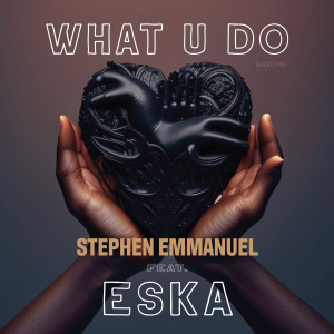 Listen to What U Do song with lyrics from Stephen Emmanuel