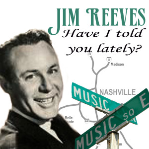 收聽Jim Reeves的Have I Told You Lately That I Love You?歌詞歌曲