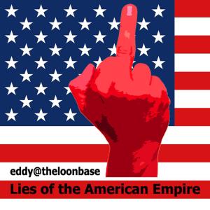 收聽eddy@theloonbase的Lies of the American Empire歌詞歌曲