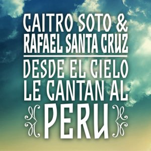 Album Caitro Soto & Rafael Santa Cruz: Desde el Cielo Le Cantan al Perú from Hermanos Santa Cruz