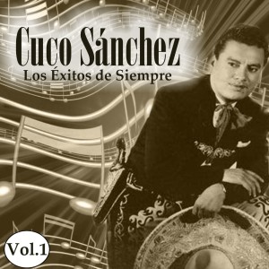 อัลบัม Cuco Sánchez - Los Éxitos de Siempre, Vol. 1 ศิลปิน 
