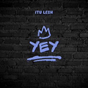 ดาวน์โหลดและฟังเพลง Yey พร้อมเนื้อเพลงจาก Itu lesh
