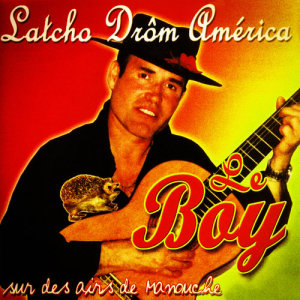 อัลบัม Latcho drôm america (Sur des airs de manouche) ศิลปิน Le Boy